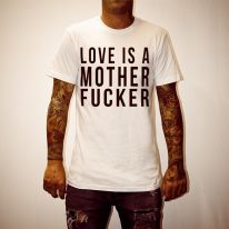 LOVE IS A MOTHERFUCKER WHITE TEE