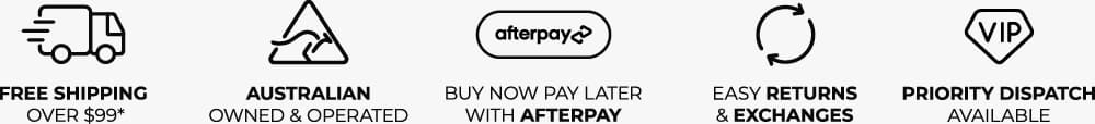 Free Shipping | Easy Returns and Exchanges | Buy Now Pay later With Afterpay | Best Quality Products | Priority Dispatch Available