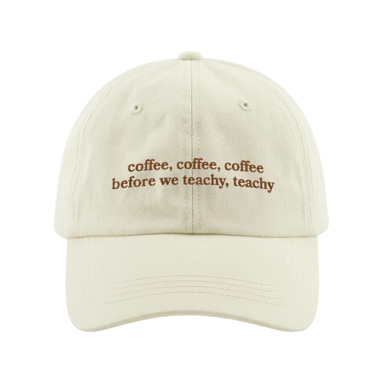 COFFEE BEFORE WE TEACHY BEIGE DAD HAT COFFEE BEFORE WE TEACHY BEIGE DAD HAT