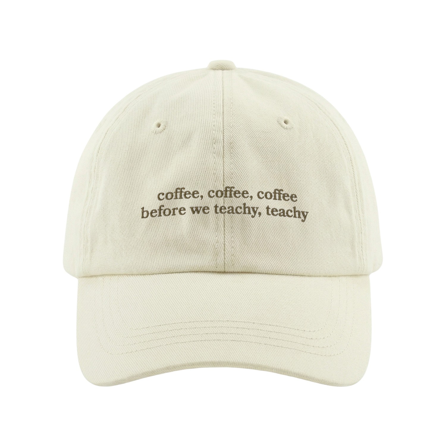 COFFEE BEFORE WE TEACHY BEIGE DAD HAT COFFEE BEFORE WE TEACHY BEIGE DAD HAT