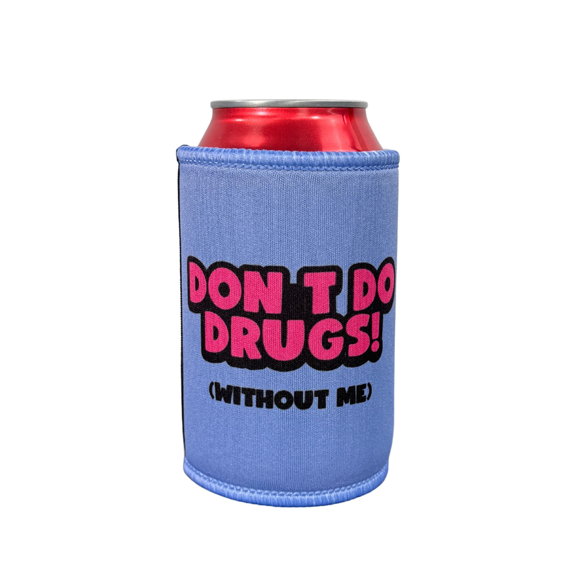 DONT DO DRUGS WITHOUT ME STUBBY HOLDER DONT DO DRUGS WITHOUT ME STUBBY HOLDER