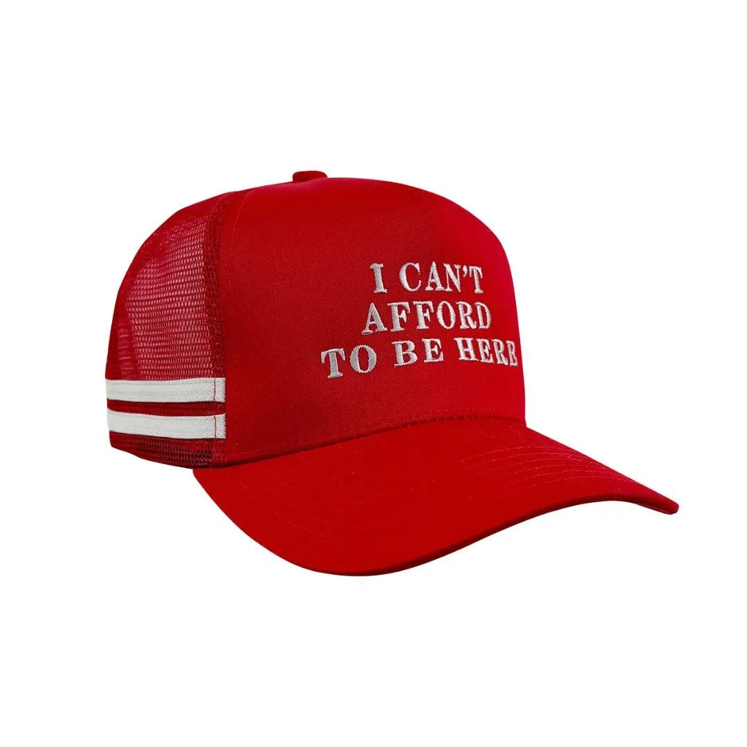 CAN'T AFFORD TO BE HERE TRUCKER HAT