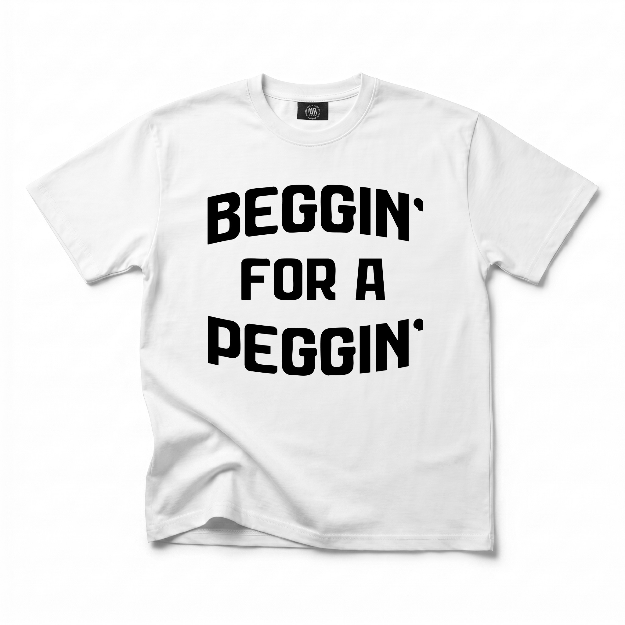 BEGGIN FOR A PEGGIN WHITE TEE BEGGIN FOR A PEGGIN WHITE TEE