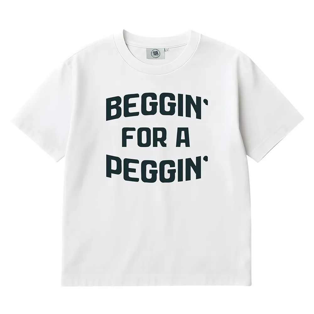 BEGGIN FOR A PEGGIN WHITE TEE