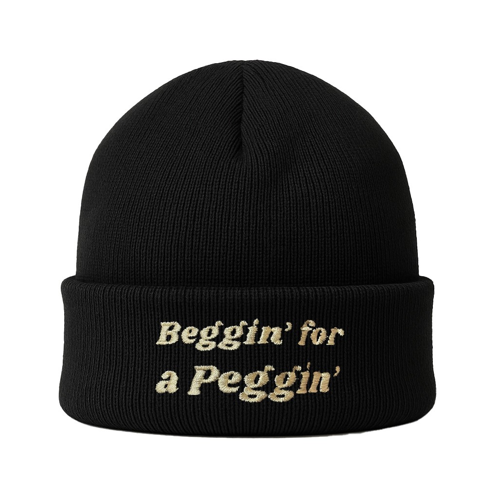 BEGGIN FOR A PEGGIN BEANIE BEGGIN FOR A PEGGIN BEANIE