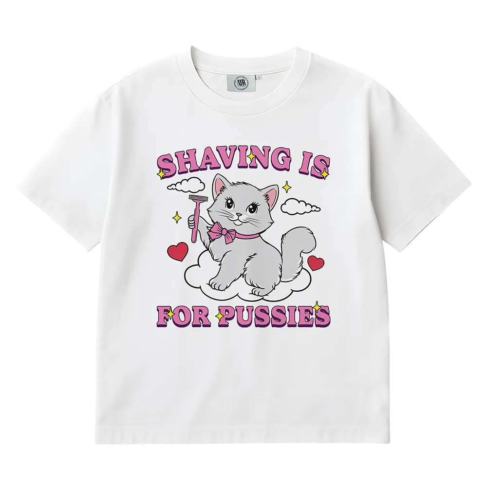 SHAVING IS FOR PUSSIES WHITE TEE
