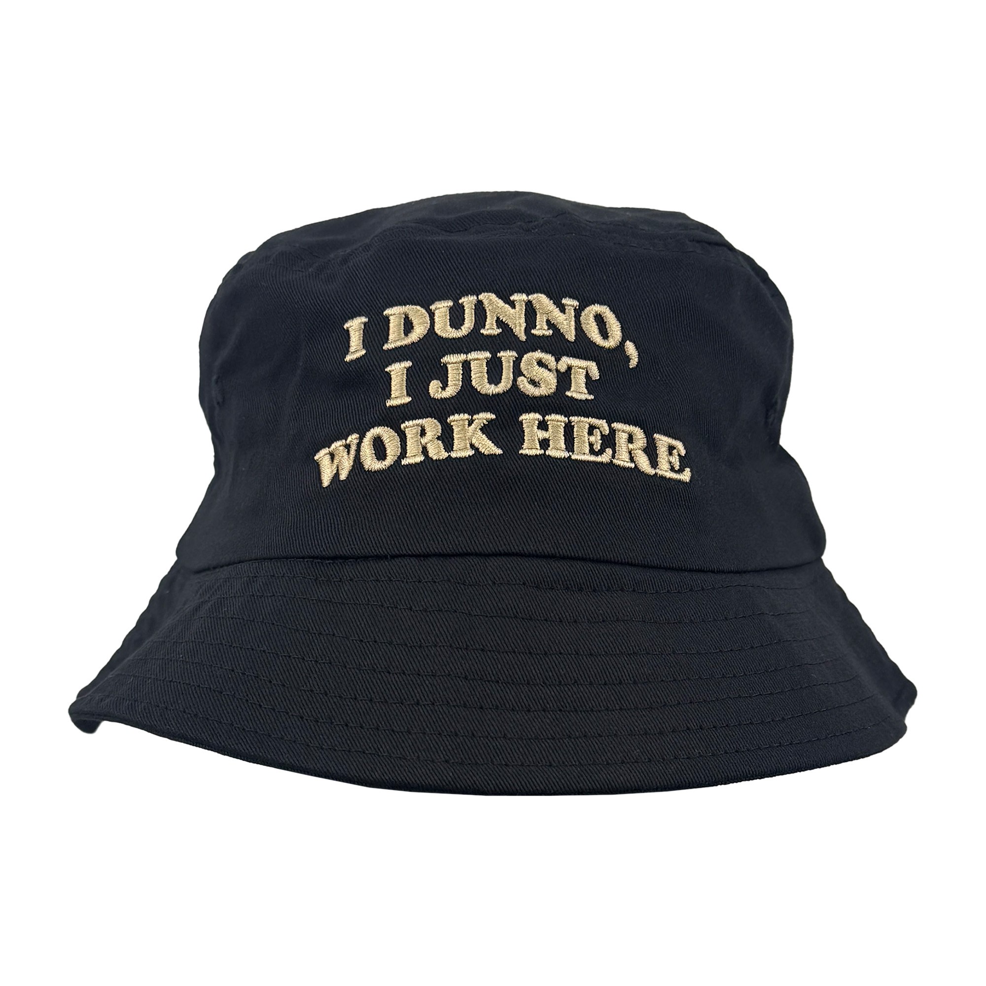 I DUNNO I JUST WORK HERE BUCKET HAT