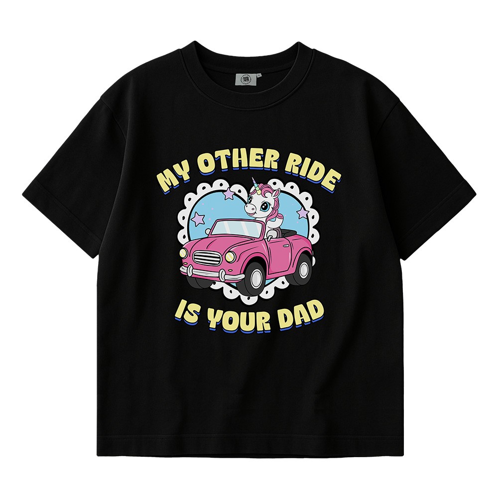 MY OTHER RIDE IS YOUR DAD BLACK TEE MY OTHER RIDE IS YOUR DAD BLACK TEE