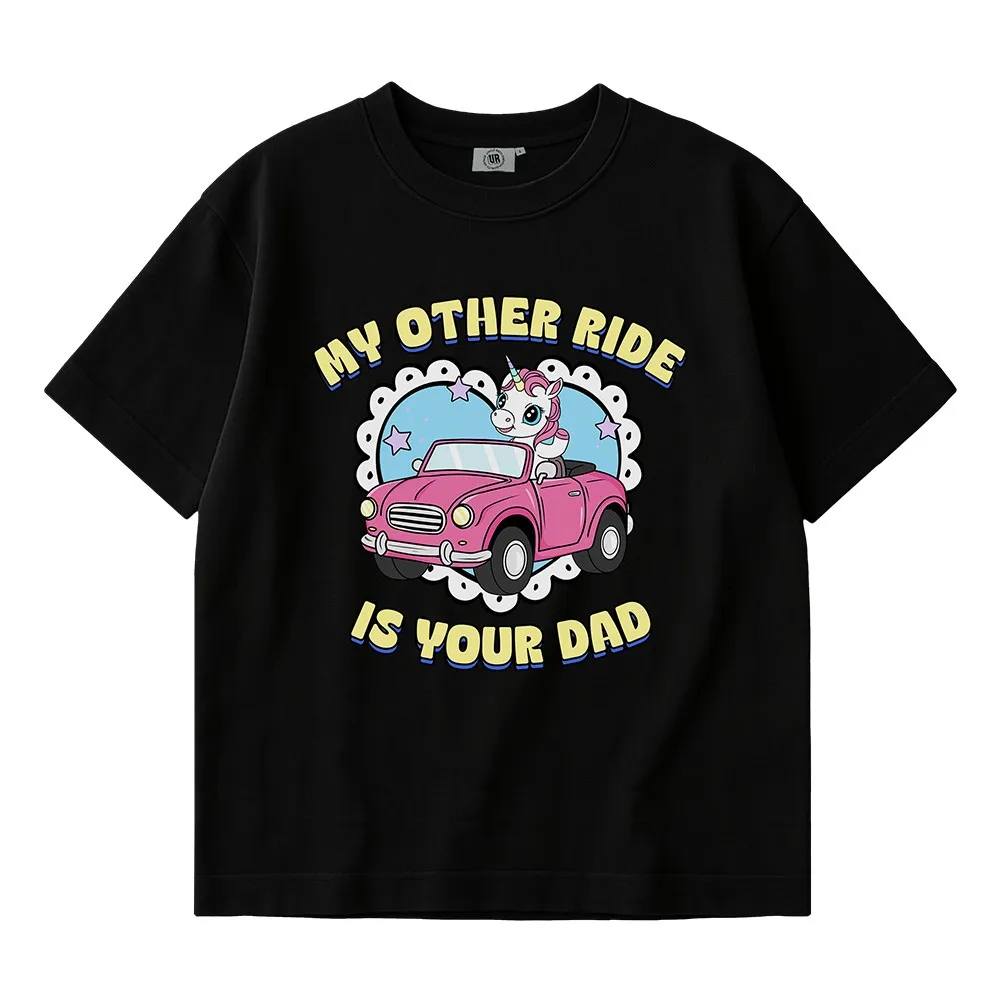 MY OTHER RIDE IS YOUR DAD BLACK TEE