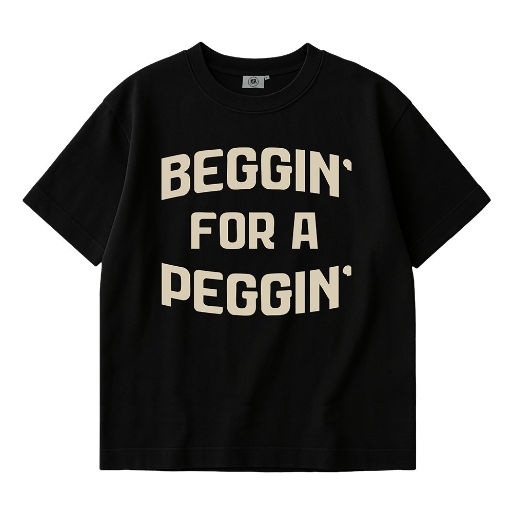 BEGGIN FOR A PEGGIN BLACK TEE