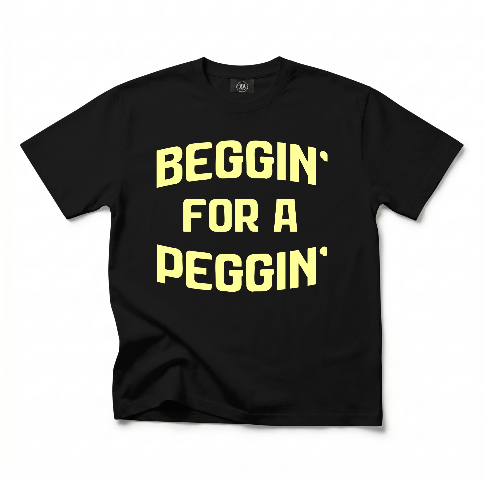 BEGGIN FOR A PEGGIN BLACK TEE BEGGIN FOR A PEGGIN BLACK TEE