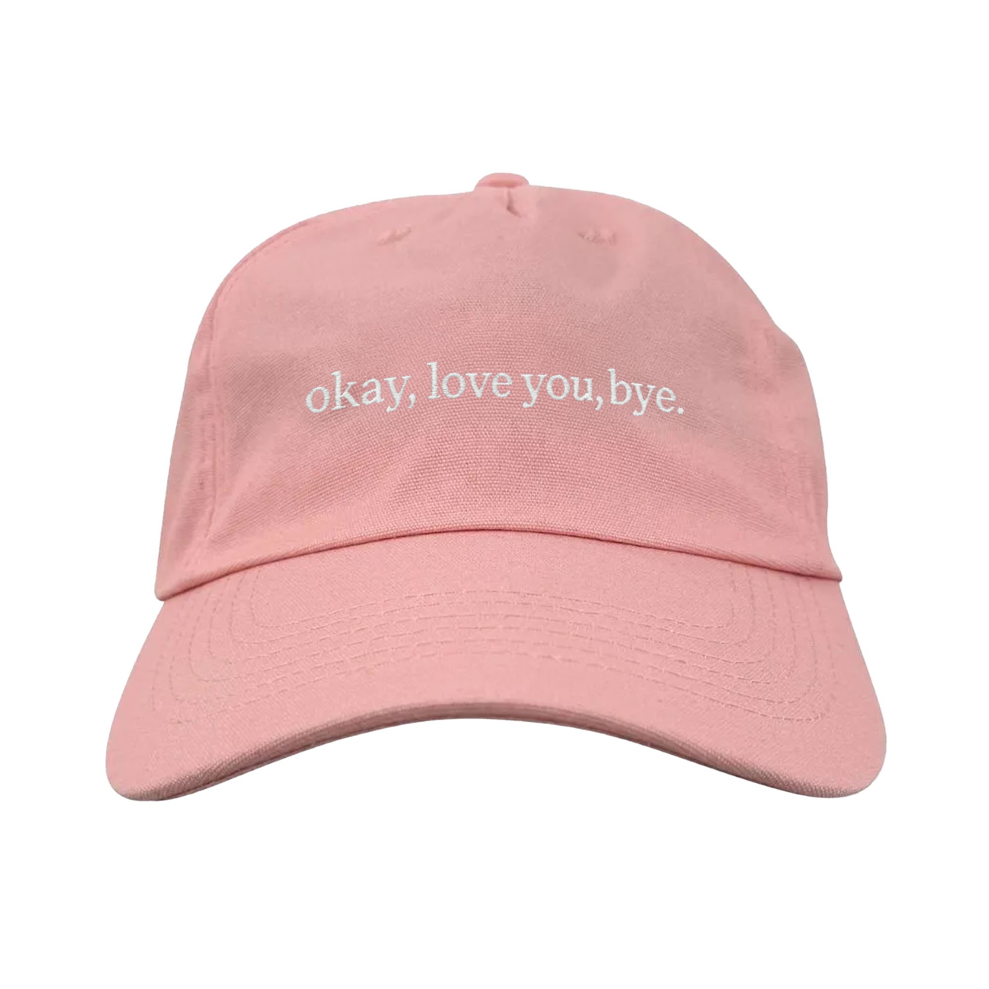 OK LOVE YOU BYE PINK DAD HAT