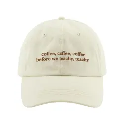 COFFEE BEFORE WE TEACHY BEIGE DAD HAT