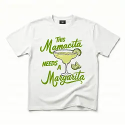 MAMACITA NEEDS A MARGARITA WHITE TEE