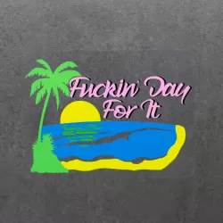 DAY FOR IT DIE CUT STICKER