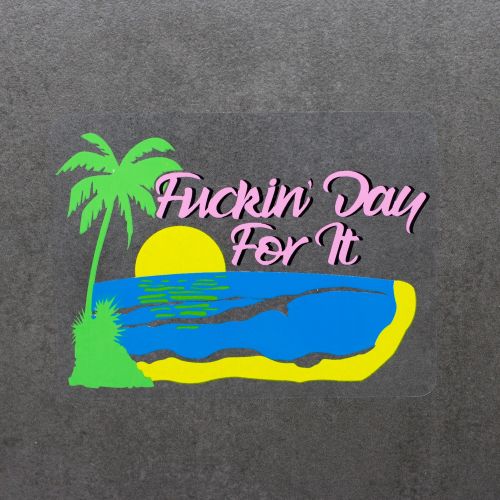 DAY FOR IT DIE CUT STICKER