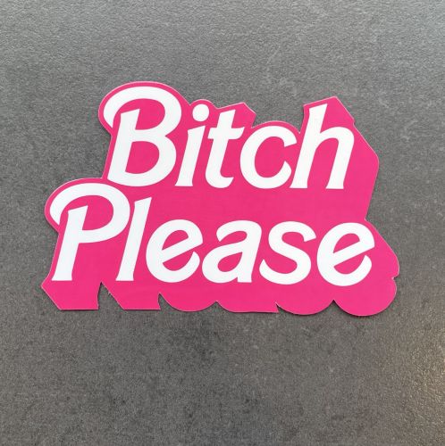 BITCH PLEASE DIE CUT STICKER