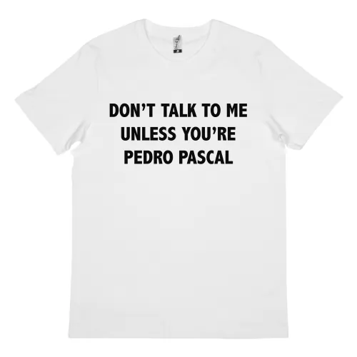 UNLESS YOU'RE PEDRO PASCAL WHITE TEE