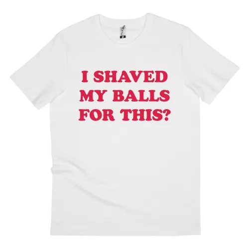 SHAVED MY BALLS WHITE TEE