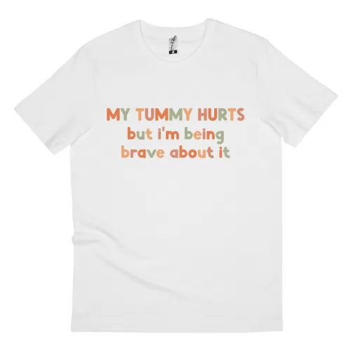 MY TUMMY HURTS BUT I'M BEING BRAVE WHITE TEE
