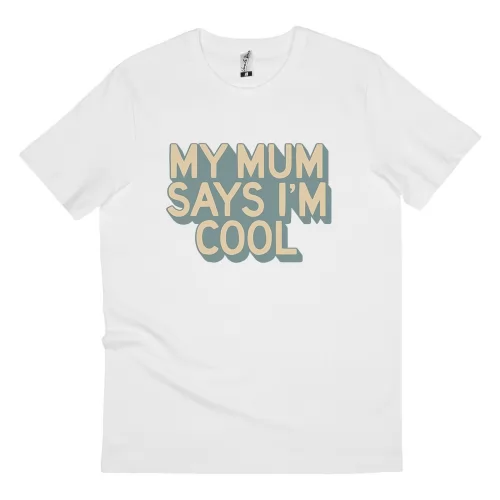 MY MUM SAY I'M COOL WHITE TEE