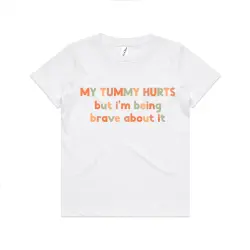 MY TUMMY HURTS BUT I'M BEING BRAVE KIDS TEE