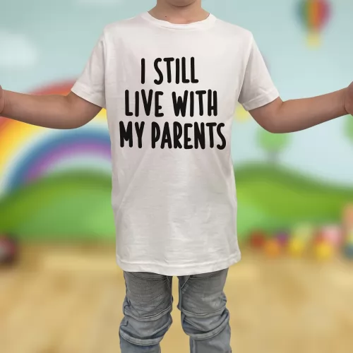 I STILL LIVE WITH MY PARENTS KIDS TEE