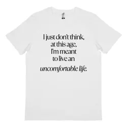 UNCOMFORTABLE LIFE WHITE TEE