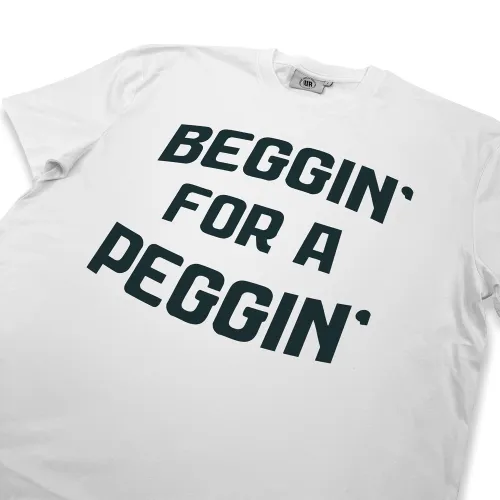 BEGGIN FOR A PEGGIN WHITE TEE