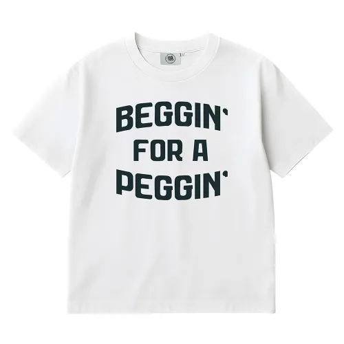 BEGGIN FOR A PEGGIN WHITE TEE
