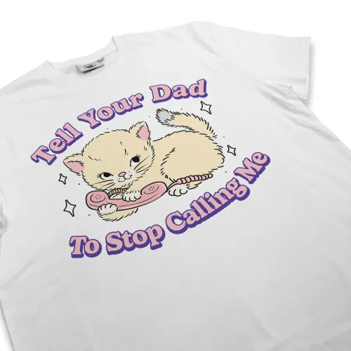 TELL YOUR DAD TO STOP CALLING WHITE TEE