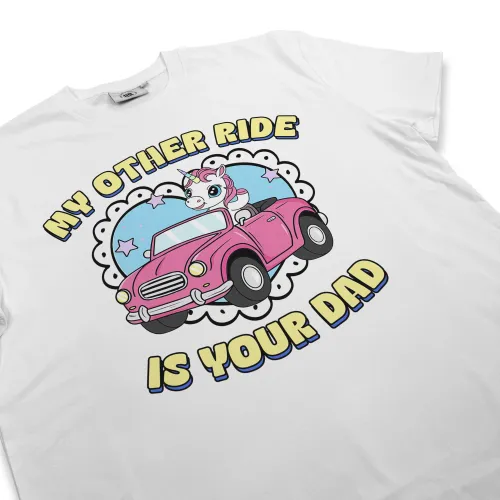MY OTHER RIDE IS YOUR DAD WHITE TEE