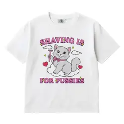 SHAVING IS FOR PUSSIES WHITE TEE