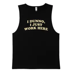 I DUNNO I JUST WORK HERE BLACK TANK