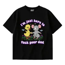 HERE TO FUCK YOUR DAD BLACK TEE