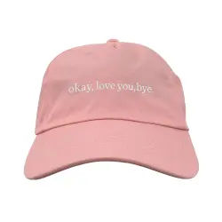OK LOVE YOU BYE PINK DAD HAT